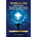 The Biblical Case against Catholicism, Dispensationalism, Hebrew Israelism, Mormonism, and Jehovah's Witnesses
