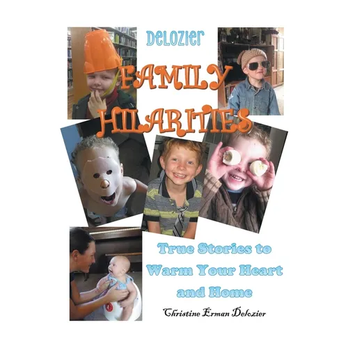 Delozier Family Hilarities: True Stories to Warm Your Heart and Home