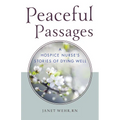 Peaceful Passages: A Hospice Nurse's Stories of Dying Well