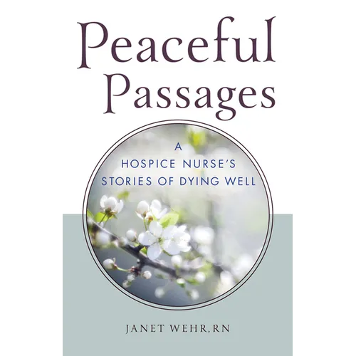 Peaceful Passages: A Hospice Nurse's Stories of Dying Well