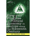 View of the Progress of Political Economy in Europe Since the Sixteenth Century: A Course of Lectures