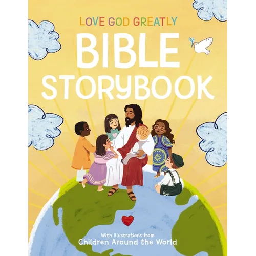 Love God Greatly Bible Storybook: With Illustrations from Children Around the World
