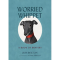 Worried Whippet: A Book of Bravery - For Kids (and Adults) Struggling with Anxiety