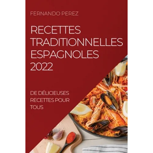 Recettes Traditionnelles Espagnoles 2022: de Délicieuses Recettes Pour Tous