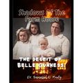 Shadow of The Farm House: The Deceit of Belle Gunness: The Mystery of Belle Gunness, Butcher of Men, Serial Killings of Belle Gunness, Unsolved