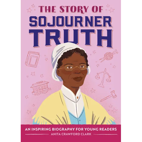 The Story of Sojourner Truth: An Inspiring Biography for Young Readers