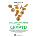 Building Wealth with Crypto: Unlock the secrets of cryptocurrency and embrace the future of finance.