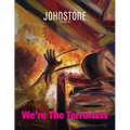JOHNSTONE October 24: We're The Terrorists
