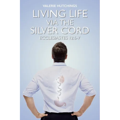 Living Life via the Silver Cord: Ecclesiastes 12:6-7