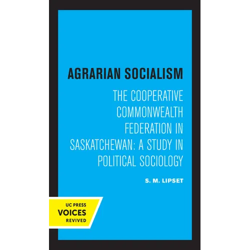 Agrarian Socialism: The Cooperative Commonwealth Federation in Saskatchewan: A Study in Political Sociology