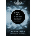 Spirit and Truth: Reclaiming the Heart of Worship
