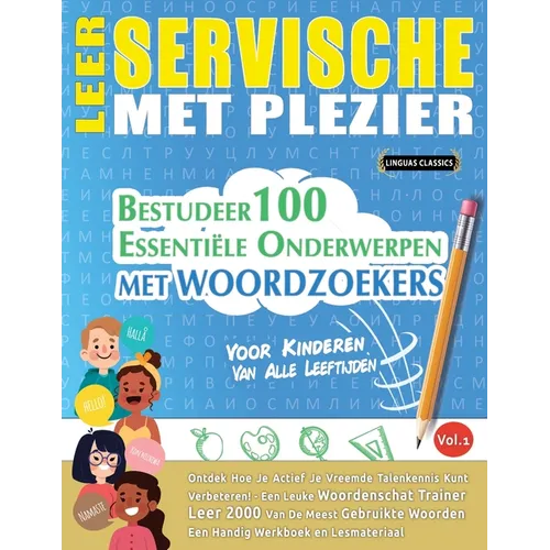 Leer Servische Met Plezier - Voor Kinderen: Van Alle Leeftijden - Bestudeer 100 Essentiële Onderwerpen Met Woordzoekers - Vol.1