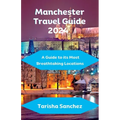Manchester Travel Guide 2024: A Guide to its Most Breathtaking Locations
