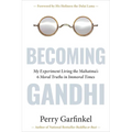 Becoming Gandhi: My Experiment Living the Mahatma's 6 Moral Truths in Immoral Times