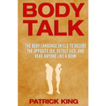 Body Talk: The Body Language Skills to Decode the Opposite Sex, Detect Lies, and Read Anyone Like a Book