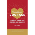 The Gift of Courage: Stories of Open Hearts, Kindness, and Community