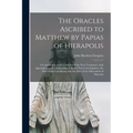 The Oracles Ascribed to Matthew by Papias of Hierapolis: a Contribution to the Criticism of the New Testament: With Appendices on the Authorship of th