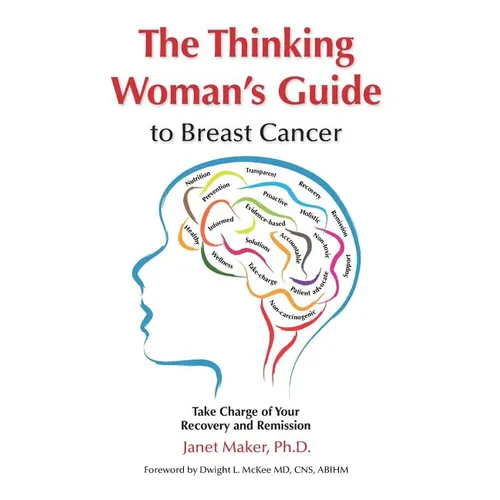 The Thinking Woman's Guide to Breast Cancer: Take Charge of Your Recovery and Remission