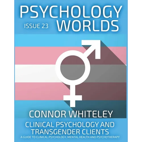Issue 23: Clinical Psychology and Transgender Clients A Guide To Clinical Psychology, Mental Health and Psychotherapy