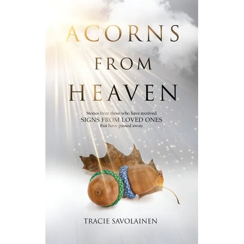 Acorns From Heaven: Stories of those who have received signs from loved ones that have passed away.