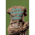 The Crisis of Masculinity in the Age of Augustus