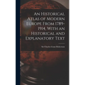 An Historical Atlas of Modern Europe From 1789-1914, With an Historical and Explanatory Text