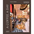 A Coffee a Day: Contemporary Café Design