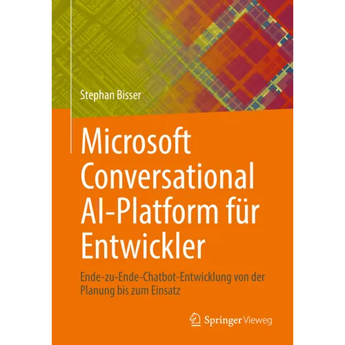 Microsoft Conversational Ai-Platform Für Entwickler: Ende-Zu-Ende-Chatbot-Entwicklung Von Der Planung Bis Zum Einsatz