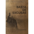 Basta de Excusas: Un Devocional de 90 Días Para Hombres: Sé El Hombre Que Dios Te Llamó a Ser
