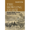 The Howling Storm: Weather, Climate, and the American Civil War