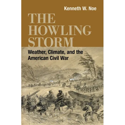 The Howling Storm: Weather, Climate, and the American Civil War