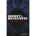 Money in the Metaverse: Digital Assets, Online Identities, Spatial Computing and Why Virtual Worlds Mean Real Business