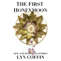 The First Honeymoon: New and Selected Stories
