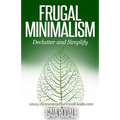 Frugal Minimalism: Declutter and Simplify