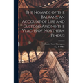 The Nomads of the Balkans, an Account of Life and Customs Among the Vlachs of Northern Pindus