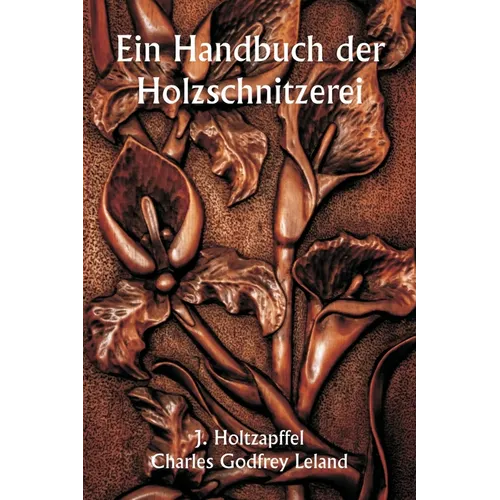 Ein Handbuch der Holzschnitzerei