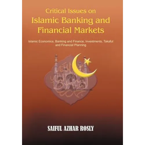 Critical Issues on Islamic Banking and Financial Markets: Islamic Economics, Banking and Finance, Investments, Takaful and Financial Planning