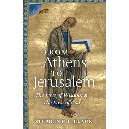 From Athens to Jerusalem: The Love of Wisdom and the Love of God