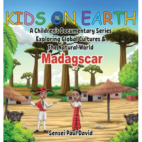 Kids On Earth: A Children's Documentary Series Exploring Global Cultures and The Natural World: Madagascar