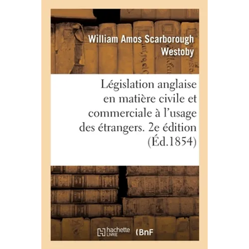 Résumé de Législation Anglaise En Matière Civile Et Commerciale À l'Usage Des Étrangers. 2e Édition