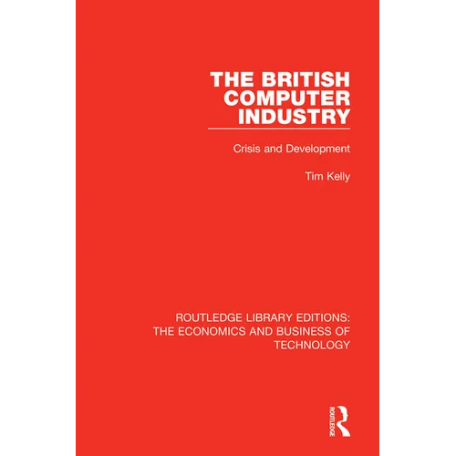 The British Computer Industry: Crisis and Development