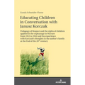 Educating Children in Conversation with Janusz Korczak: Pedagogy of Respect and the Rights of Children Applied in the Orphanage in Warsaw from 1912 to
