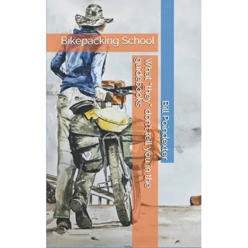 Bikepacking School: What 'they' don't tell you in the guidebooks