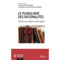 Le pluralisme des rationalités: Etat des lieux, débats et interrogations