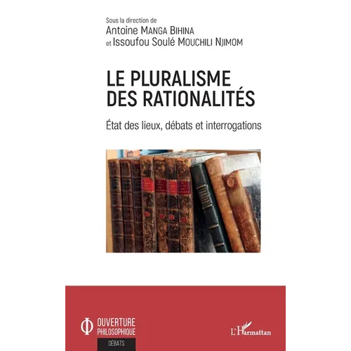 Le pluralisme des rationalités: Etat des lieux, débats et interrogations