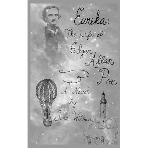 Eureka: The Life of Edgar Allan Poe: A Novel