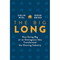 The Big Long: How Going Big on an Outrageous Idea Transformed the Real Estate Industry
