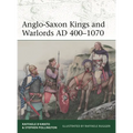 Anglo-Saxon Kings and Warlords Ad 400-1070