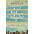 God Dwells Among Us: Expanding Eden To The Ends Of The Earth