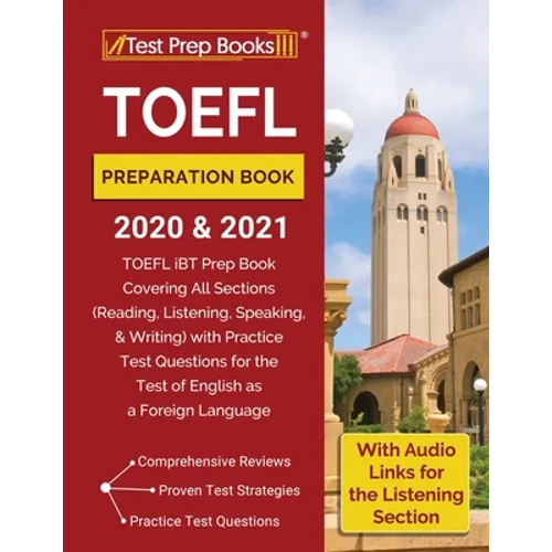 TOEFL Preparation Book 2020 and 2021: TOEFL iBT Prep Book Covering All Sections (Reading, Listening, Speaking, and Writing) with Practice Test Questio